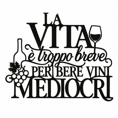 La Vita è Troppo Breve per Bere Vini Mediocri